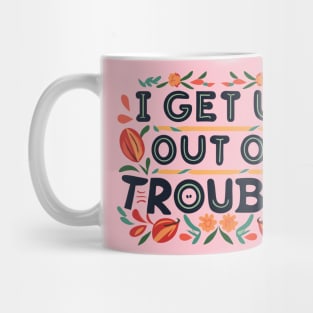 I Get Us Out of Trouble Mug